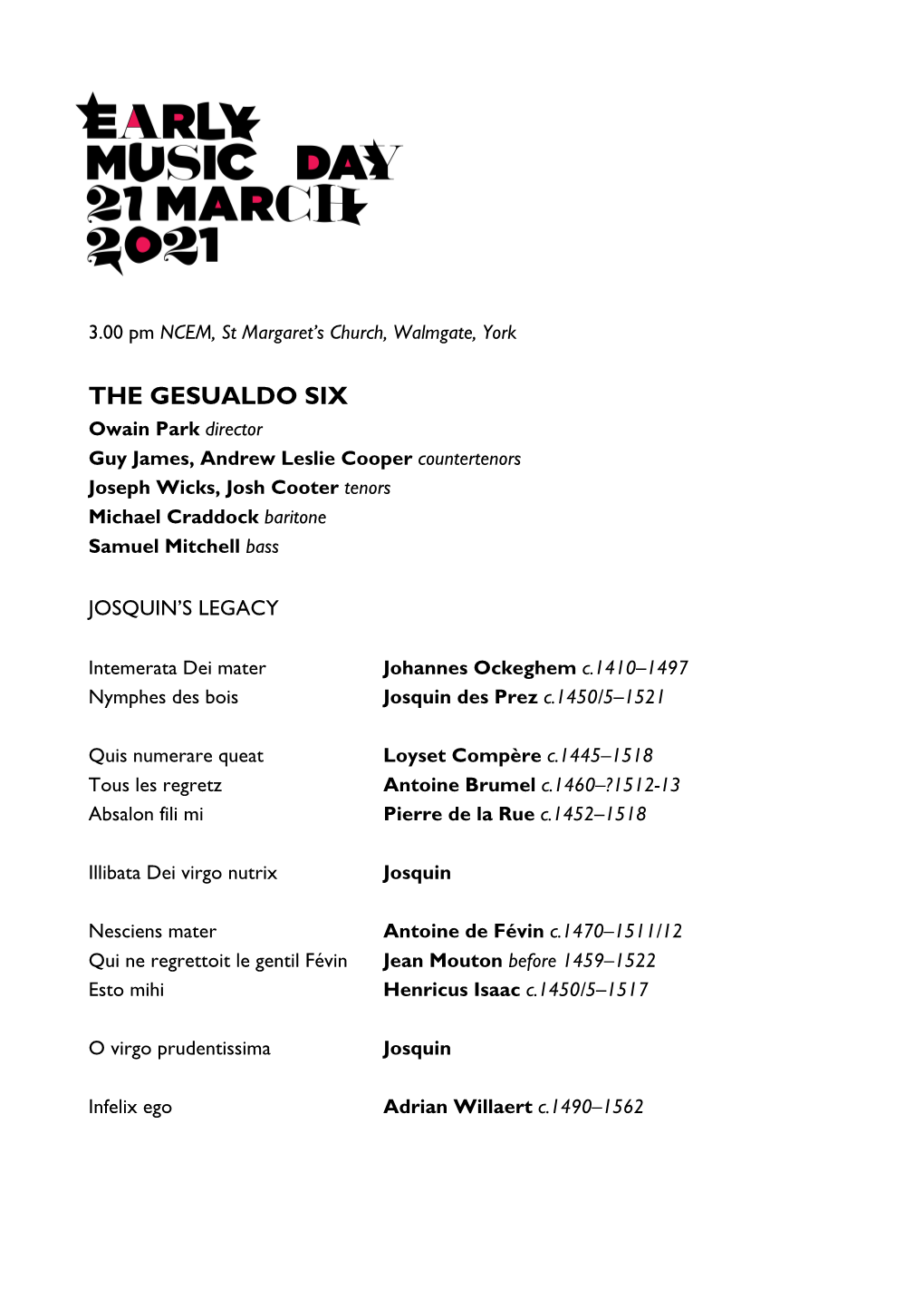 THE GESUALDO SIX Owain Park Director Guy James, Andrew Leslie Cooper Countertenors Joseph Wicks, Josh Cooter Tenors Michael Craddock Baritone Samuel Mitchell Bass