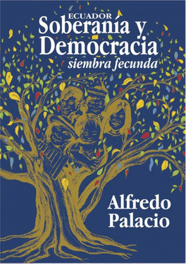 Soberanía Y ECUADOR Democracia Siembra Fecunda ALFREDO PALACIO