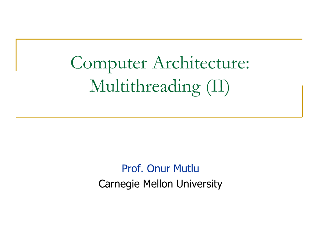 Computer Architecture: Multithreading (II)