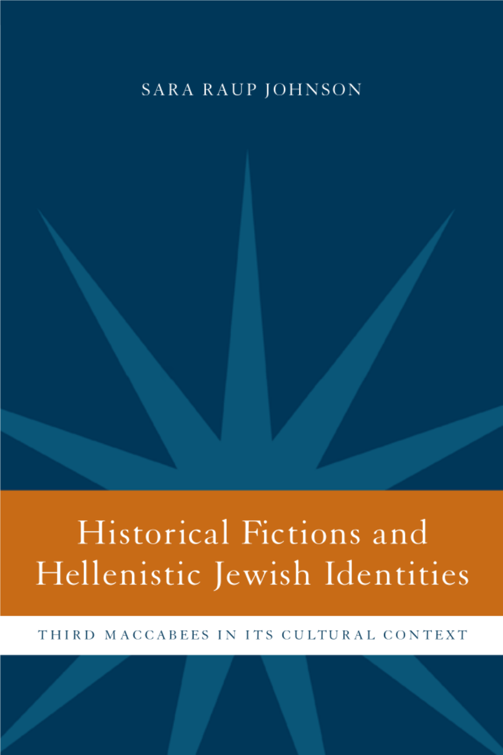 Historical Fictions and Hellenistic Jewish Identity: Third Maccabees in Its Cultural Context, by Sara Raup Johnson XLIV