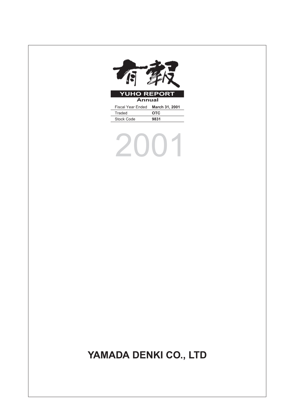 YUHO REPORT Annual Fiscal Year Ended March 31, 2001 Traded OTC Stock Code 9831 2001