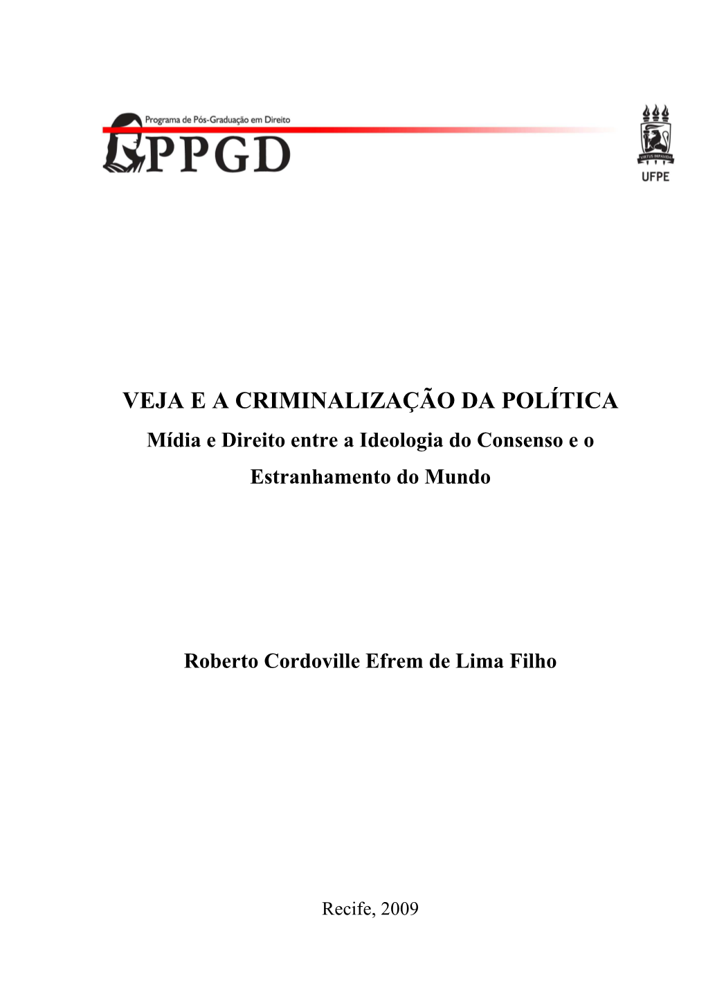 VEJA E a CRIMINALIZAÇÃO DA POLÍTICA Mídia E Direito Entre a Ideologia Do Consenso E O Estranhamento Do Mundo