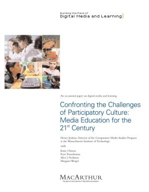 Confronting the Challenges of Participatory Culture: Media Education for the 21St Century