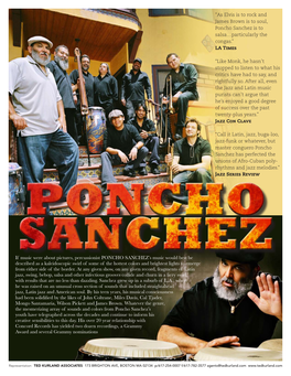 As Elvis Is to Rock and James Brown Is to Soul, Poncho Sanchez Is to Salsa…Particularly the Congas.” LA Times