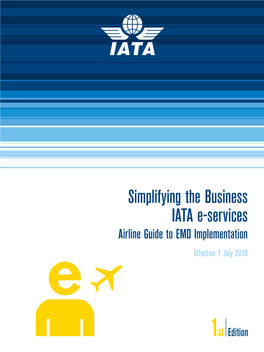 Simplifying the Business IATA E-Services Airline Guide to EMD Implementation Effective 1 July 2010