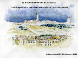 La Planification Urbaine À Casablanca: Outil D'organisation Spatiale Et Instrument De Régulation Sociale