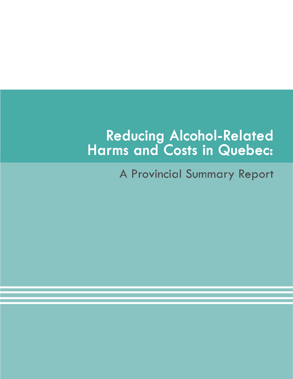 Reducing Alcohol-Related Harms and Costs in Quebec: a Provincial Summary Report