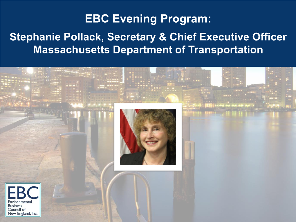 EBC Evening Program: Stephanie Pollack, Secretary & Chief Executive Officer Massachusetts Department of Transportation Welcome