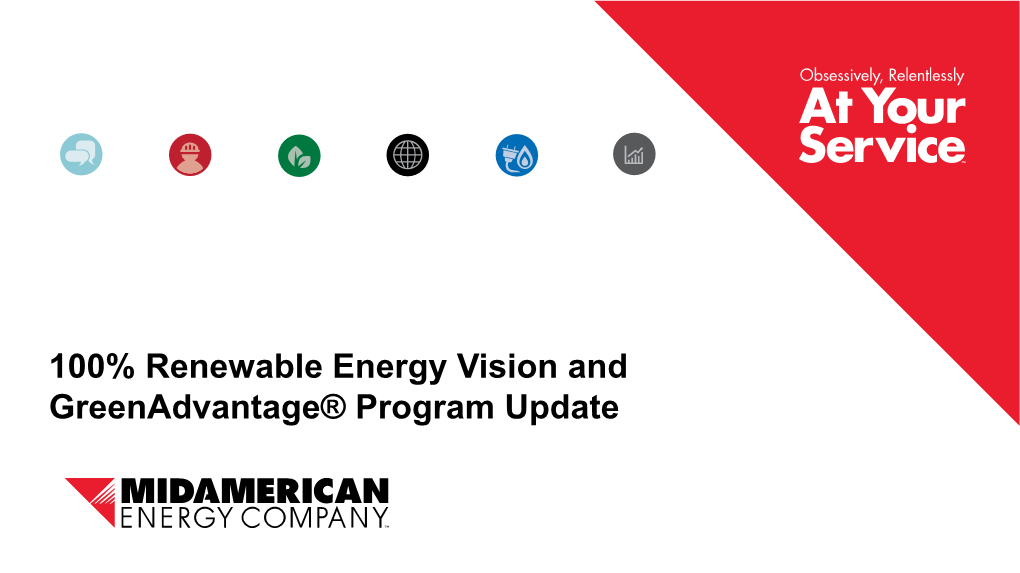 100% Renewable Energy Vision and Greenadvantage® Program Update Midamerican Energy Company Overview