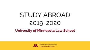 STUDY ABROAD 2019-2020 University of Minnesota Law School Why Study Abroad?