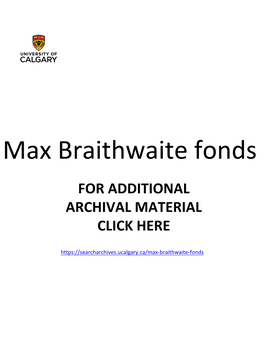 Max Braithwaite Fonds for ADDITIONAL ARCHIVAL MATERIAL CLICK HERE