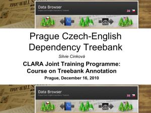 Prague Czech-English Dependency Treebank Silvie Cinková CLARA Joint Training Programme: Course on Treebank Annotation Prague, December 16, 2010 PCEDT 2.0 at LDC