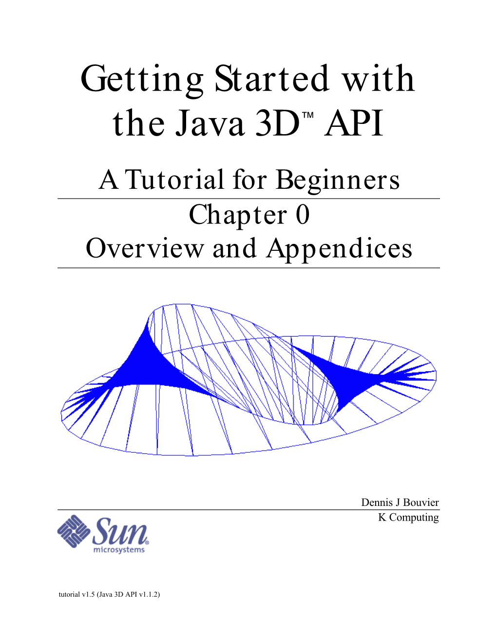 Getting Started with the Java 3D™ API a Tutorial for Beginners Chapter 0 Overview and Appendices