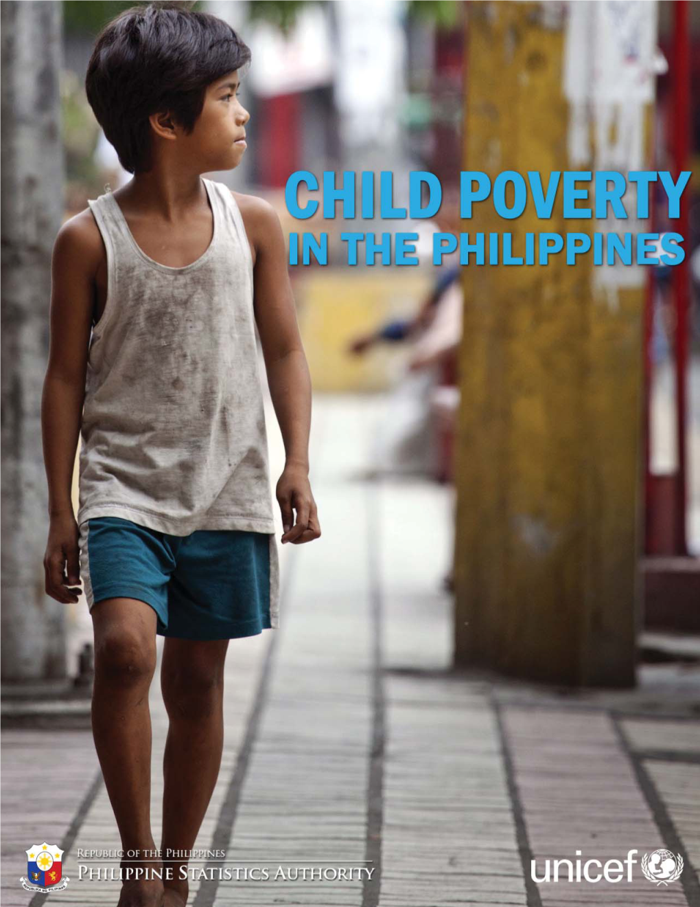 Child Poverty in the Philippines Copyright © 2015 by United Naɵ Ons Children’S Fund (UNICEF) and Philippine Staɵ Sɵ Cs Authority (PSA)