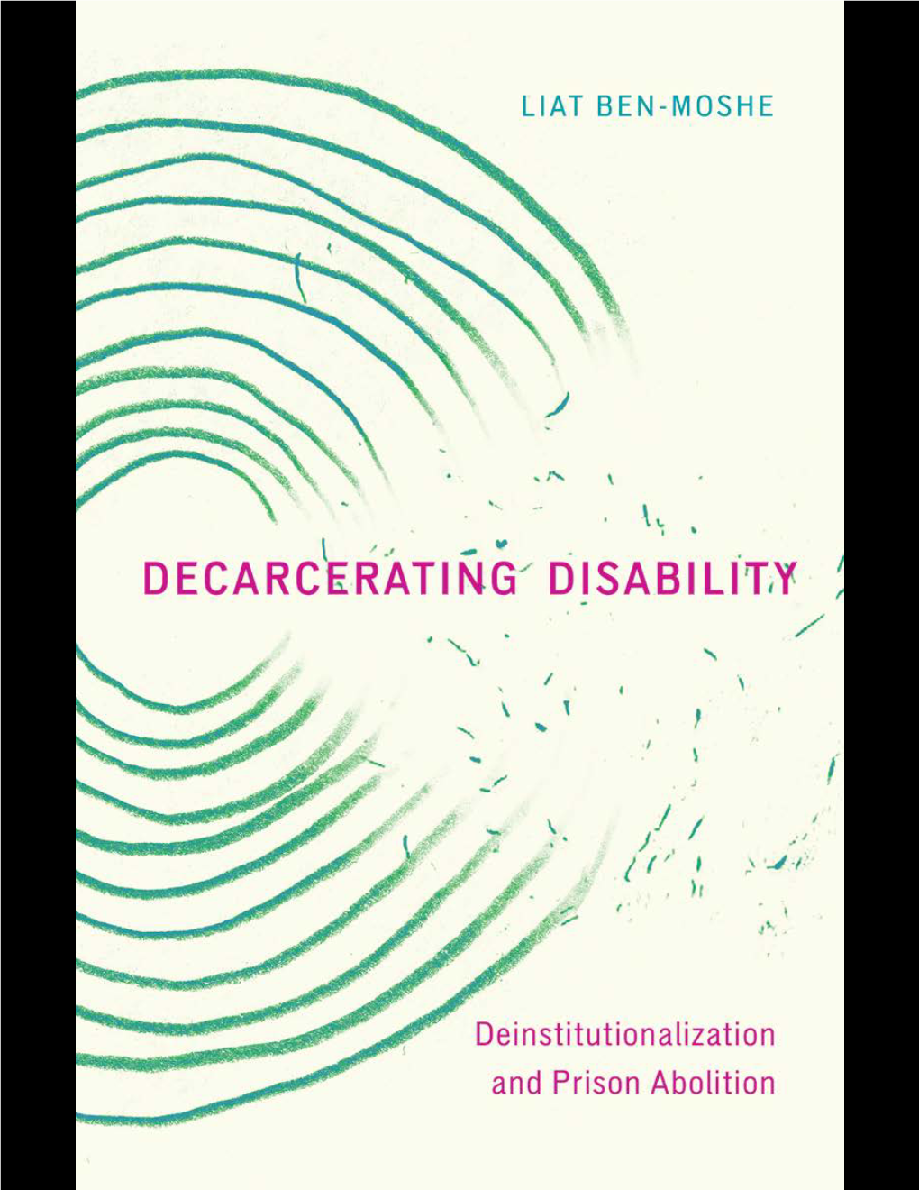 BOOK DISCUSSION GUIDE for DECARCERATING DISABILITY: Deinstitutionalization and Prison Abolition by Liat Ben-Moshe