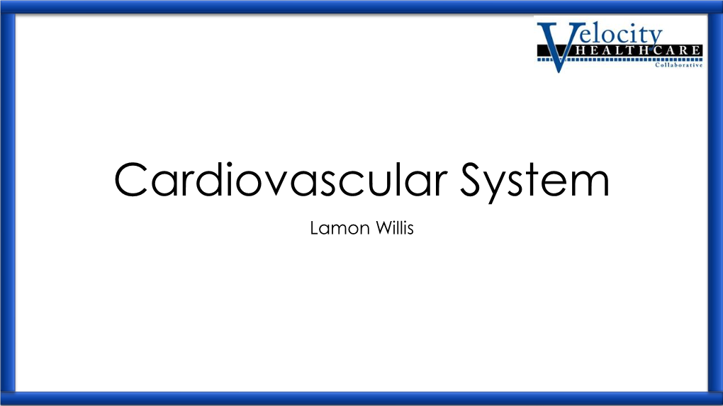 Cardiovascular System Lamon Willis the Heart the Heart the Heart • a Fist-Sized, Cone-Shaped Muscle (The Myocardium) That Beats, on Average, 80 Times Per Minute