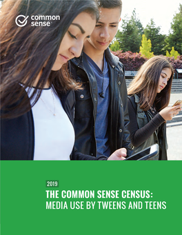 2019 the Common Sense Census: Media Use by Tweens and Teens Common Sense Is Grateful for the Generous Support and Underwriting That Funded This Research Report