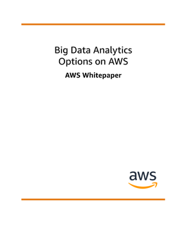 Big Data Analytics Options on AWS AWS Whitepaper Big Data Analytics Options on AWS AWS Whitepaper