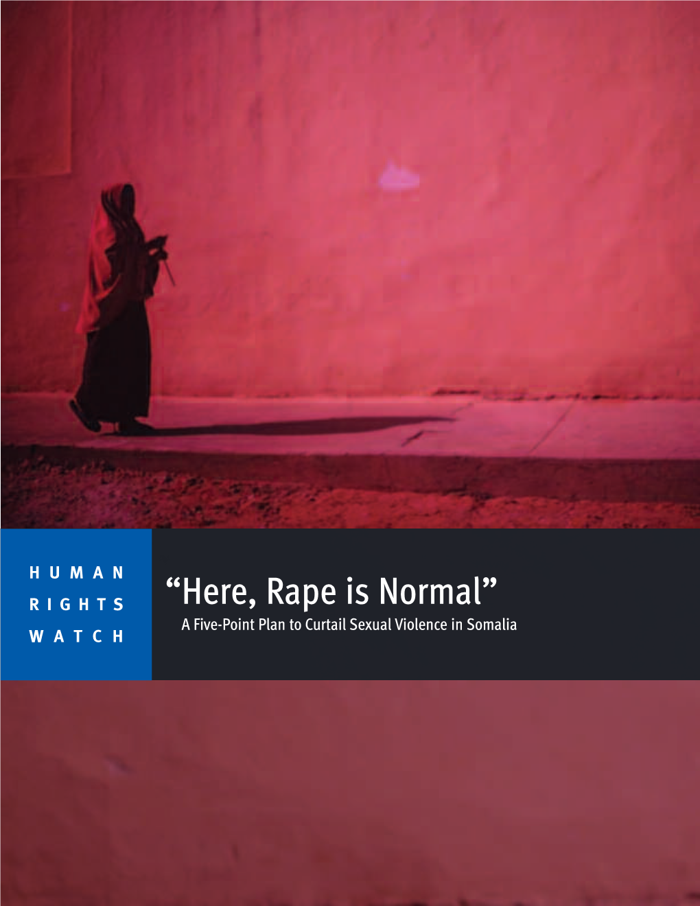 Here, Rape Is Normal” a Five-Point Plan to Curtail Sexual Violence in Somalia WATCH