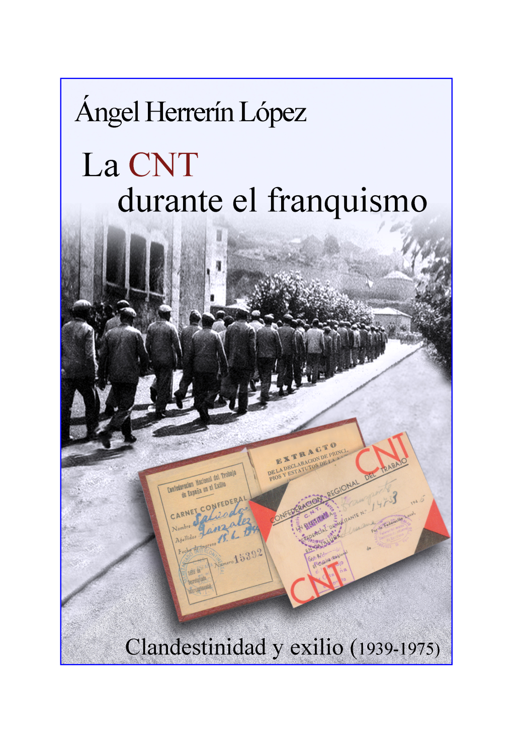 LA CNT DURANTE EL FRANQUISMO Clandestinidad Y Exilio (1939—1975)