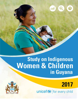 Study on Indigenous Women & Children in Guyana REPORT September 2017 Published by United Nations Children’S Fund (UNICEF)