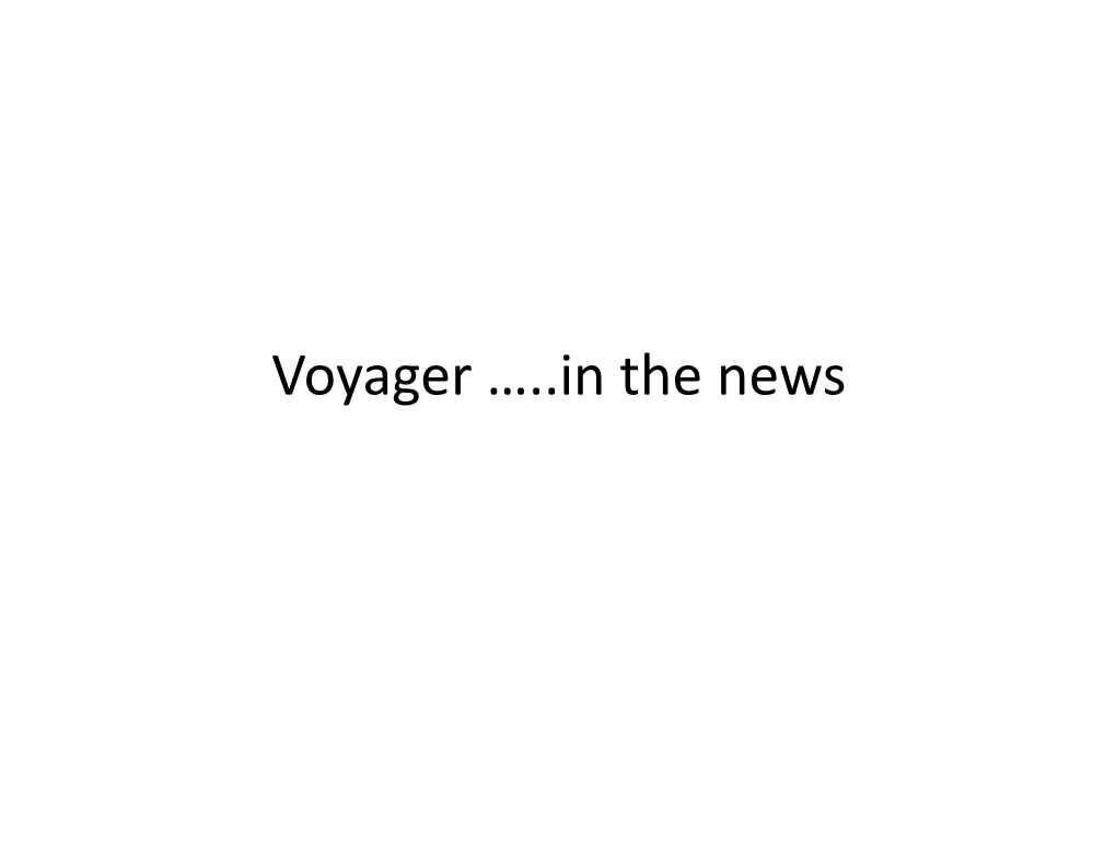 Voyager …..In the News • the Voyager Program Is an American Scien�ﬁc Program That Launched Two Unmanned Space Missions, the Probes Voyager 1 and Voyager 2