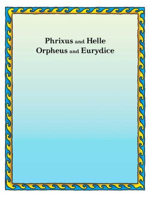 Phrixus and Helle Orpheus and Eurydice Text Editing: Margaret Mcglin Cover and Interior Design: Efthimis Dimoulas