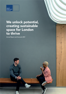 We Unlock Potential, Creating Sustainable Space for London to Thrive Annual Report and Accounts 2021 This Was an Unprecedented Year
