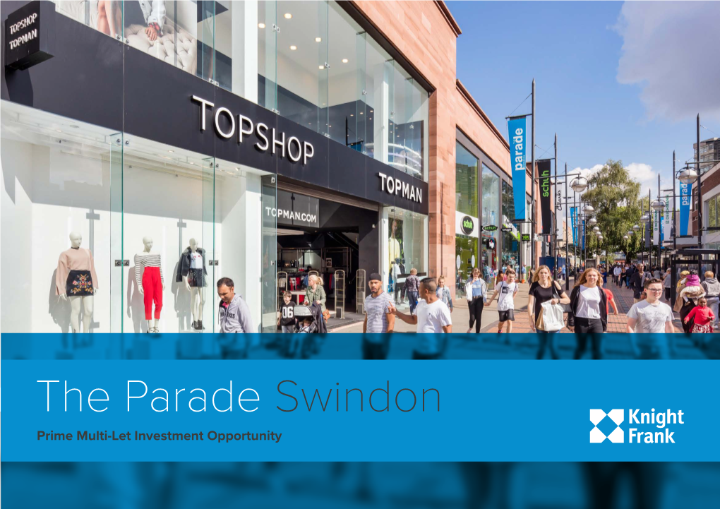 The Parade Swindon Prime Multi-Let Investment Opportunity INVESTMENT SUMMARY the Property Encompasses The