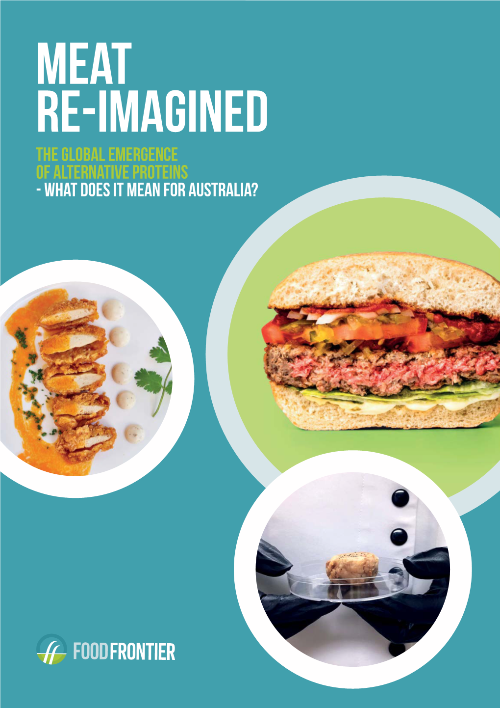 MEAT RE-IMAGINED the Global Emergence of Alternative Proteins - What Does It Mean for Australia? Meat Re-Imagined FOREWORD