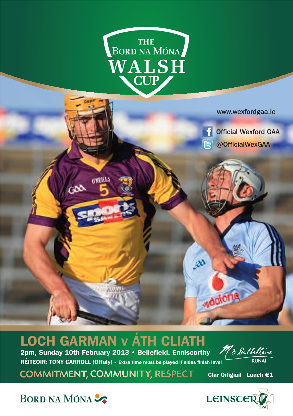 LOCH GARMAN V ÁTH CLIATH 2Pm, Sunday 10Th February 2013 • Bellefield, Enniscorthy RÉITEOIR: TONY CARROLL (Offaly) - Extra Time Must Be Played If Sides Finish Level