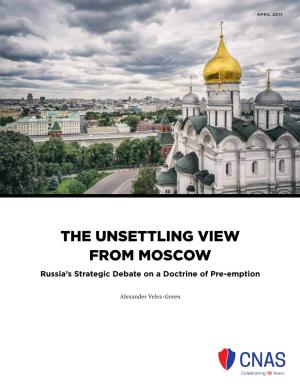 THE UNSETTLING VIEW from MOSCOW Russia’S Strategic Debate on a Doctrine of Pre-Emption