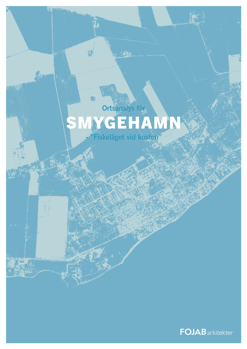 SMYGEHAMN - ”Fiskeläget Vid Kusten” Förord En Ortsanalys Är Ett Redskap För Att Skapa En Sam- Lad Bild Av Platsen, Livsmiljön Och Förhållandet Till Omgivningen