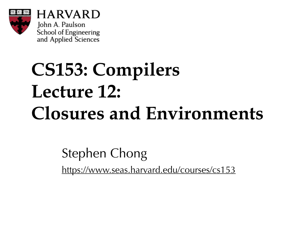 CS153: Compilers Lecture 12: Closures and Environments