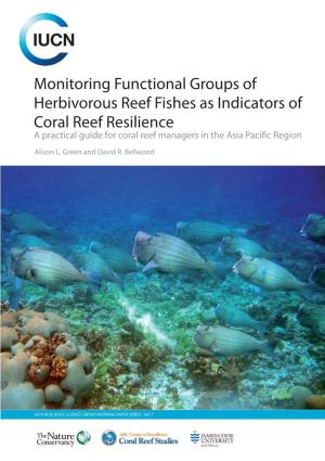 Monitoring Functional Groups of Herbivorous Reef Fishes As Indicators of Coral Reef Resilience a Practical Guide for Coral Reef Managers in the Asia Pacifi C Region