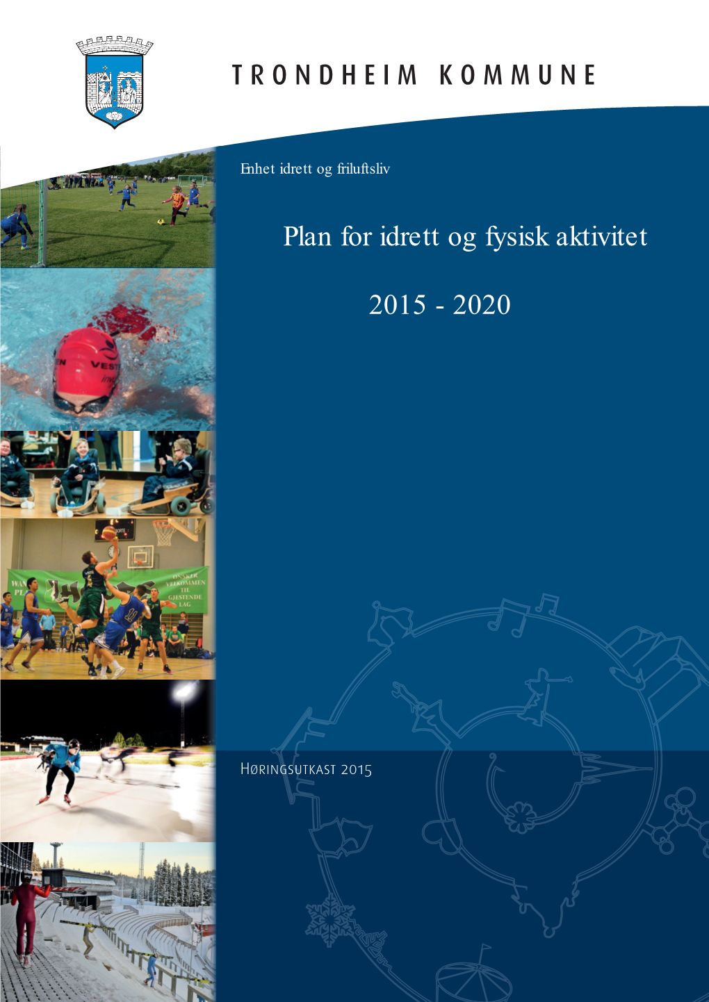 TRONDHEIM KOMMUNE Plan for Idrett Og Fysisk Aktivitet 2015