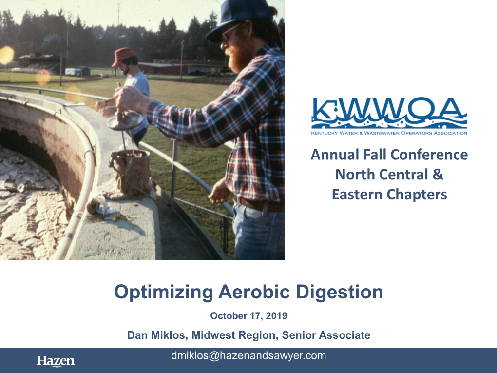 Optimizing Aerobic Digestion October 17, 2019 Dan Miklos, Midwest Region, Senior Associate Dmiklos@Hazenandsawyer.Com Optimizing Aerobic Digestion