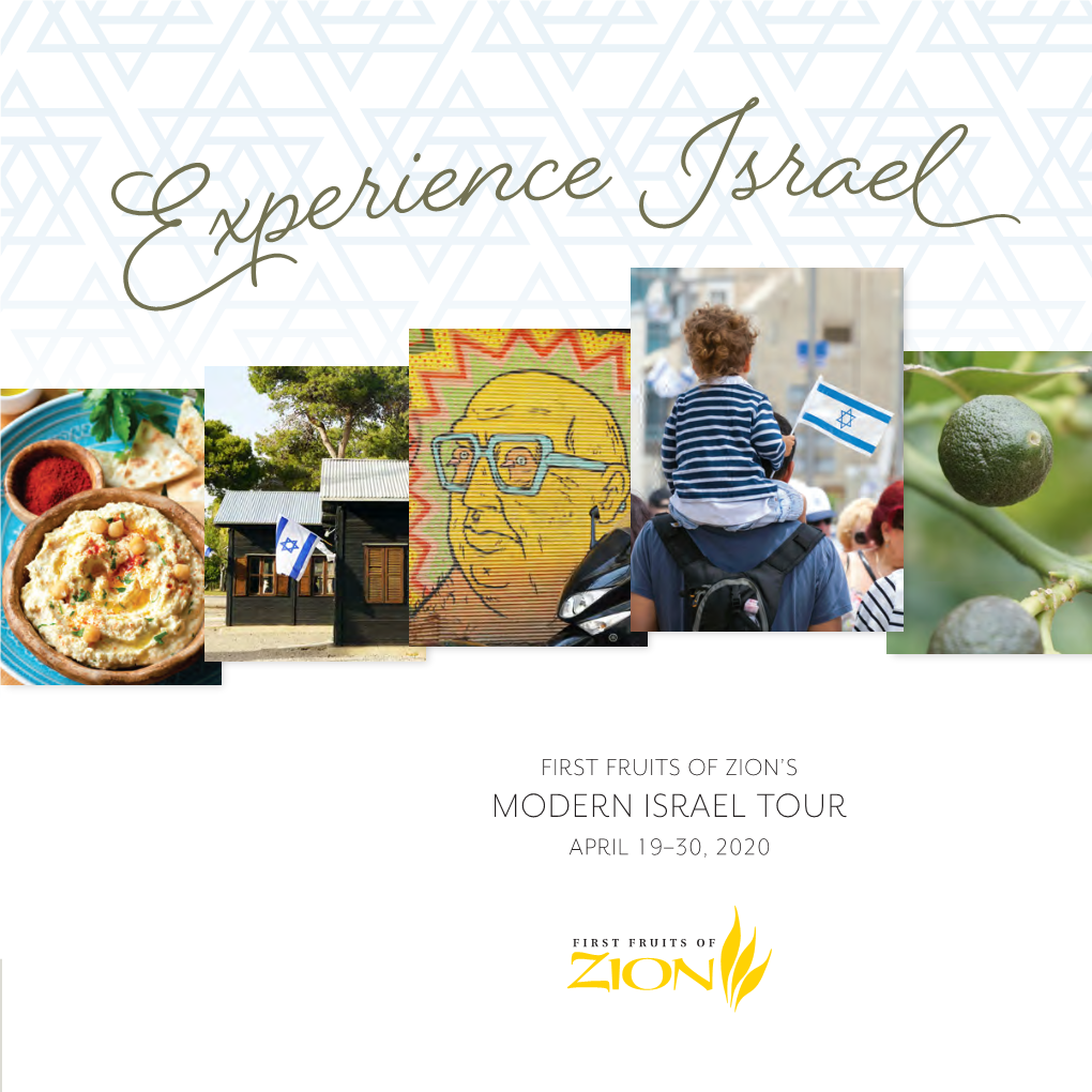 MODERN ISRAEL TOUR APRIL 19–30, 2020 FIRST FRUITS of ZION’S Experiencemodern ISRAEL TOUR Israel