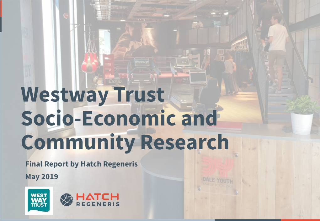 Westway Trust Socio-Economic and Community Research Final Report by Hatch Regeneris May 2019 2 Research Purpose