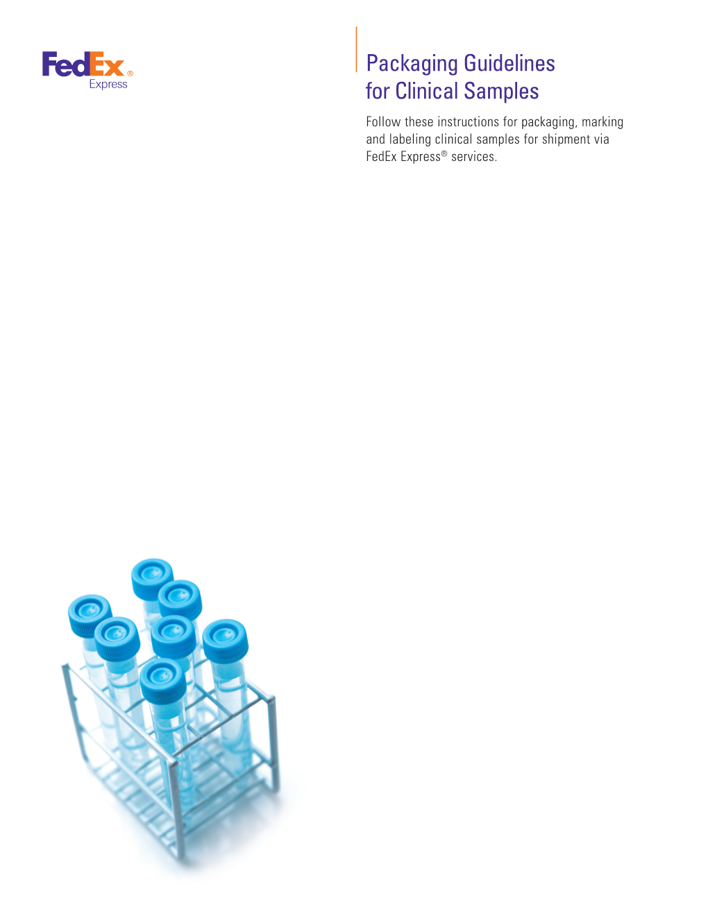 Packaging Guidelines for Clinical Samples Follow These Instructions for Packaging, Marking and Labeling Clinical Samples for Shipment Via Fedex Express® Services