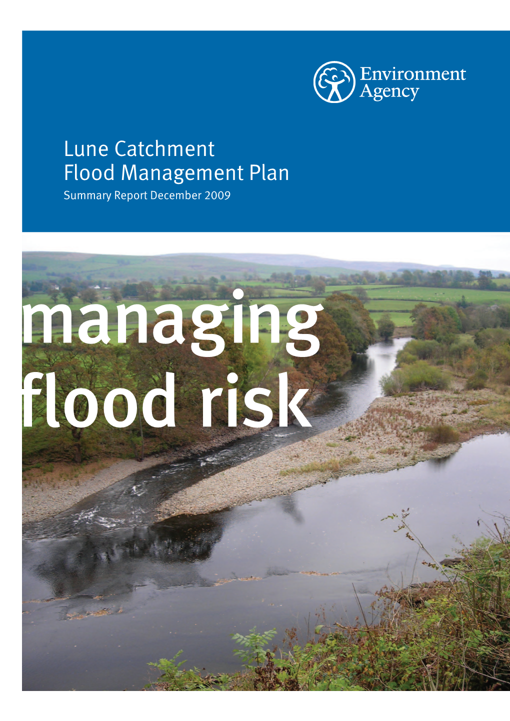 Lune Catchment Flood Management Plan Summary Report December 2009 Managing Flood Risk We Are the Environment Agency