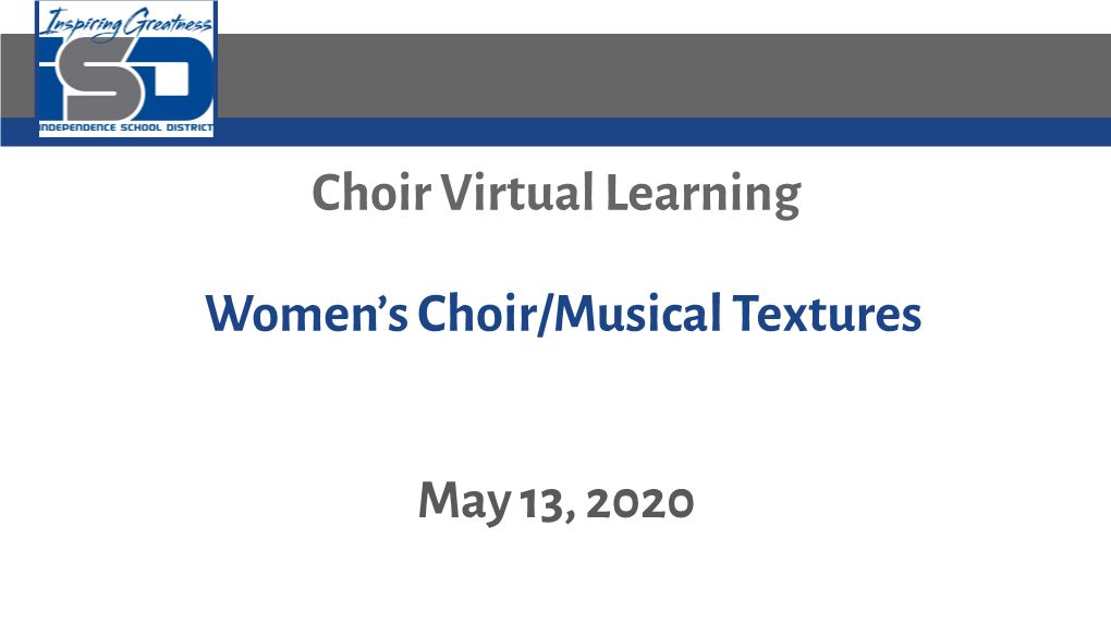 Choir Virtual Learning Women's Choir/Musical Textures May 13, 2020