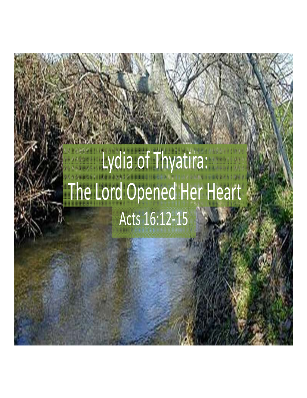 Lydia of Thyatira: the Lord Opened Her Heart Acts 16:12-15 Acts 16:12-15