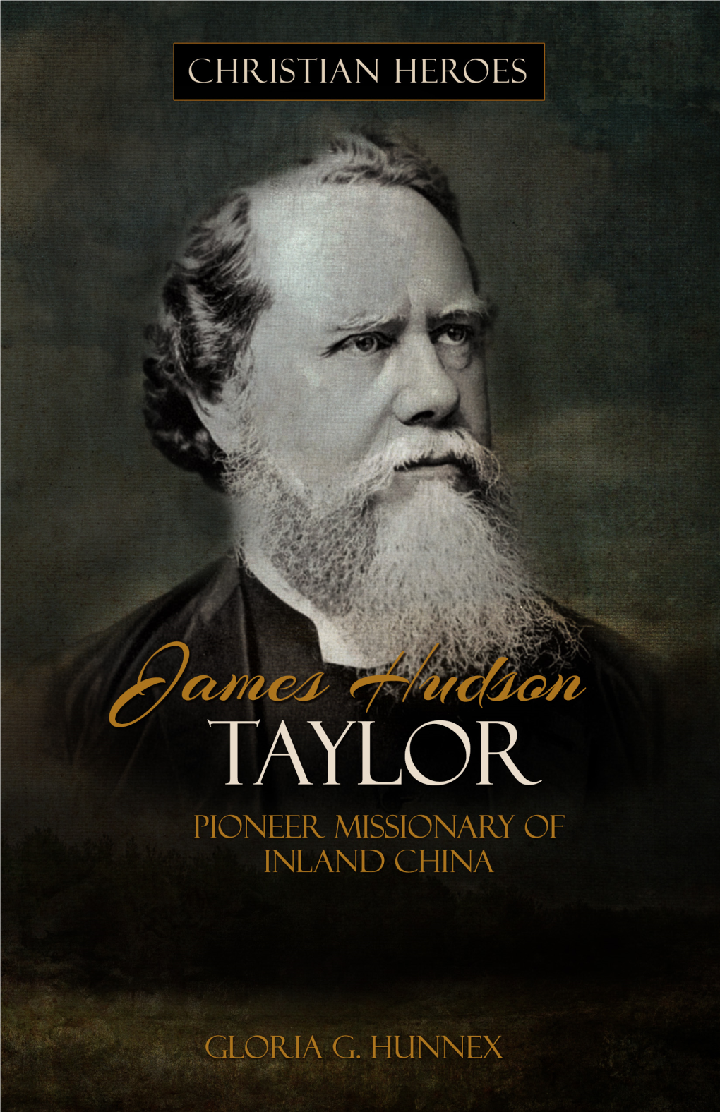 James Hudson Taylor: Pioneer Missionary of Inland China