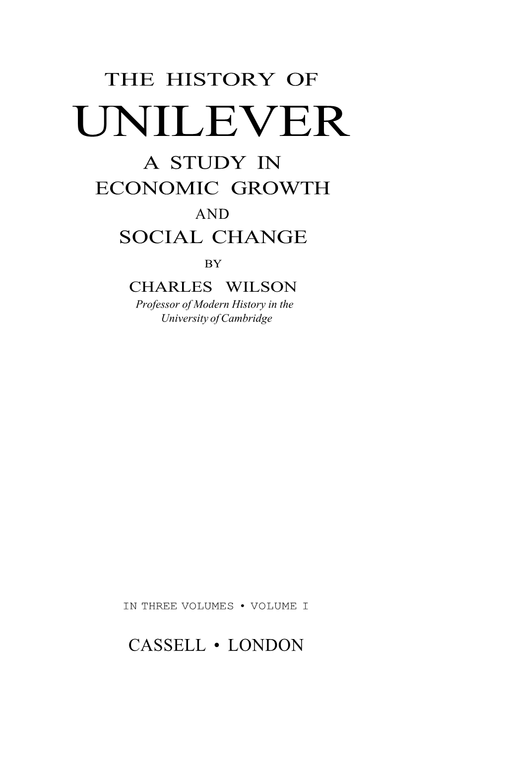 UNILEVER a STUDY in ECONOMIC GROWTH and SOCIAL CHANGE by CHARLES WILSON Professor of Modern History in the University of Cambridge