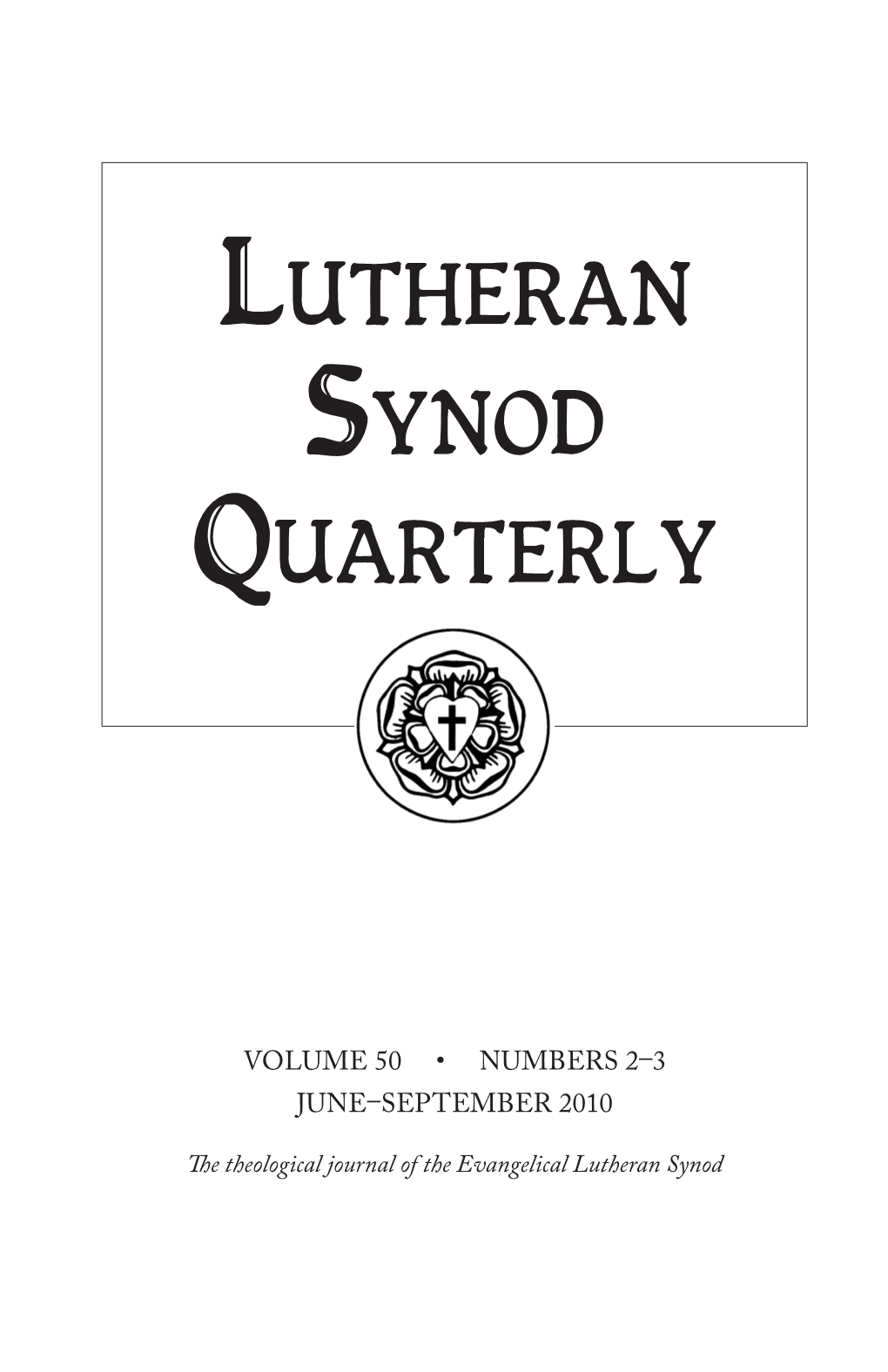 Lutheran Synod Quarterly (ISSN: 0360-9685) Is Edited by the Faculty of Bethany Lutheran Theological Seminary 6 Browns Court Mankato, Minnesota 56001