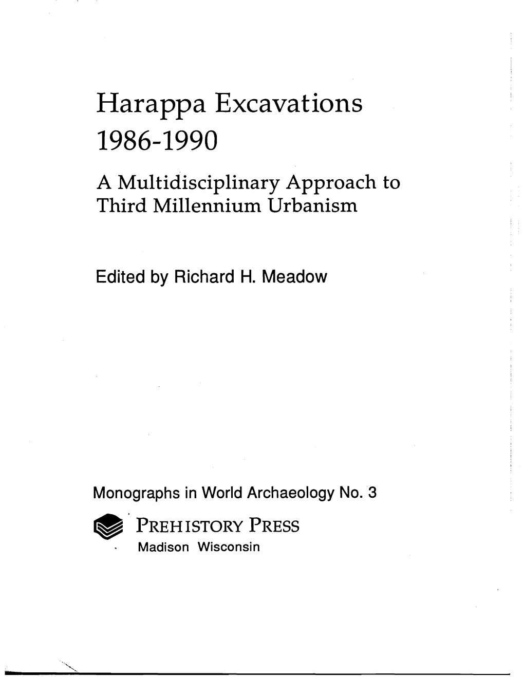 Harappa Excavations 1986-1990 a Multidisciplinary Approach to Third Millennium Urbanism