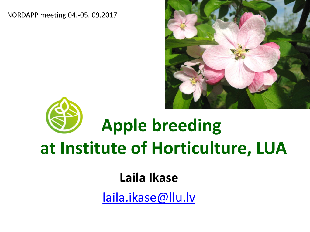 Apple Breeding at Institute of Horticulture, LUA Laila Ikase Laila.Ikase@Llu.Lv Apple Breeding in Latvia