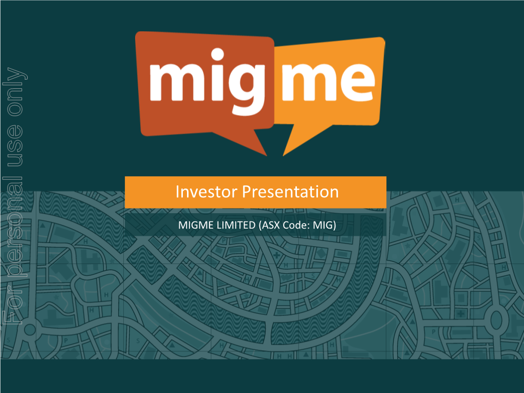 MIGME LIMITED (ASX Code: MIG) for Personal Use Only Use Personal for DISCLAIMER