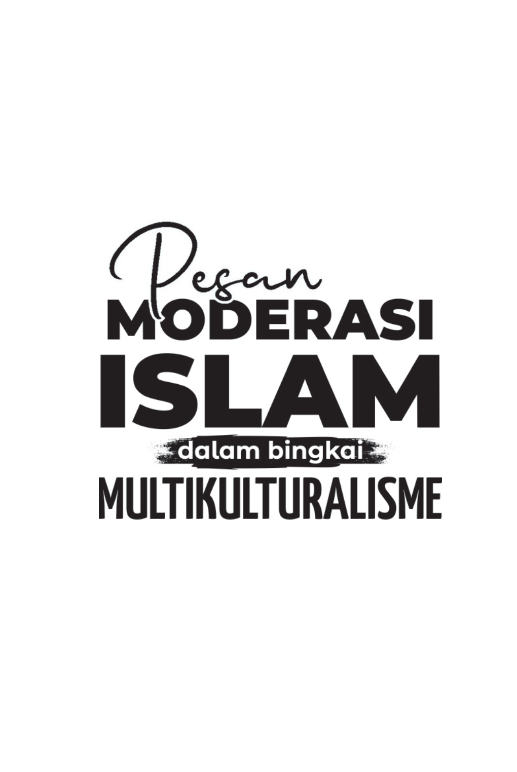 Pesan Moderasi Islam Dalam Bingkai Multikultural.Indd